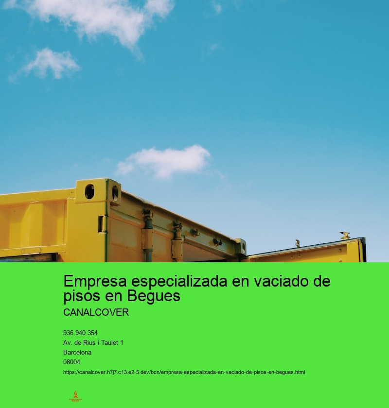 Empresa especializada en vaciado de pisos en Begues